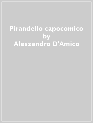 Pirandello capocomico - Alessandro D