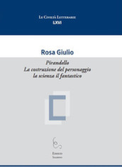 Pirandello. La costruzione del personaggio la scienza il fantastico