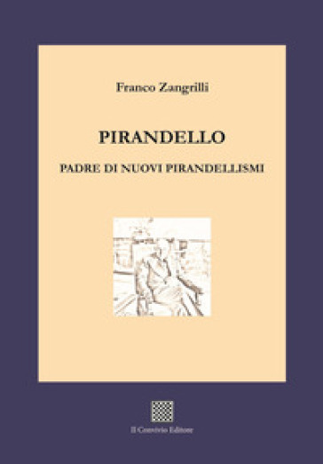 Pirandello padre di nuovi pirandellismi - Franco Zangrilli