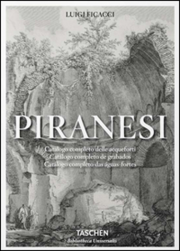 Piranesi. Catalogo completo delle Acqueforti. Ediz. italiana, spagnola e portoghese - Luigi Ficacci