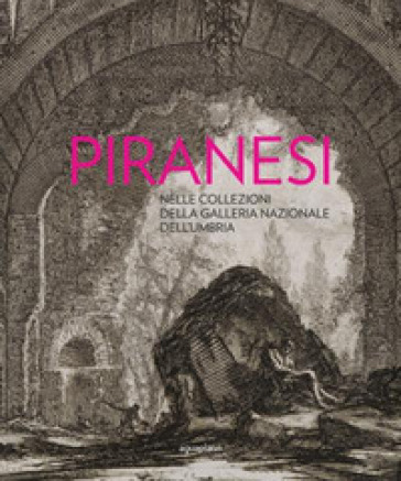 Piranesi nelle collezioni della Galleria Nazionale dell'Umbria. Con disco «The Ghost of Piranesi» - Carla Scagliosi