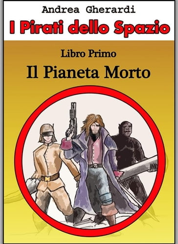 I Pirati dello Spazio - Libro Primo - Andrea Gherardi