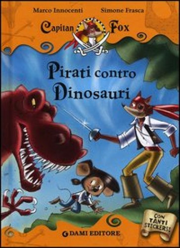 Pirati contro dinosauri. Capitan Fox. Con adesivi - Marco Innocenti - Simone Frasca