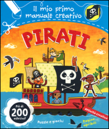 Pirati. Il mio primo manuale creativo. Con adesivi - Anna Brett