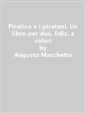 Piratina e i piratoni. Un libro per due. Ediz. a colori - Augusto Macchetto