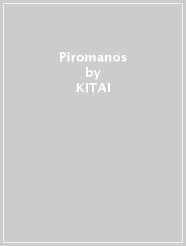 Piromanos - KITAI