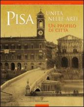 Pisa. Unità nelle arti. Un profilo di città. Catalogo della mostra (Pisa, 2 ottobre, 30 novembre 2011)