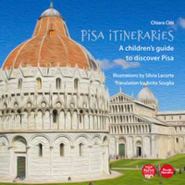 Pisa itineraries. A children's guide to discover Pisa. Ediz. italiana e inglese - Chiara Cini