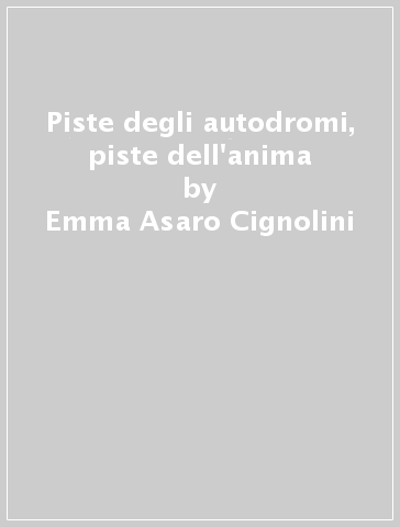 Piste degli autodromi, piste dell'anima - Emma Asaro Cignolini