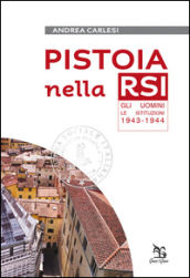 Pistoia nella RSI. Gli uomini, le istituzioni 1943-1944