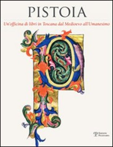 Pistoia. Un'officina di libri in Toscana dal Medioevo all'Umanesimo - G. Savino | 