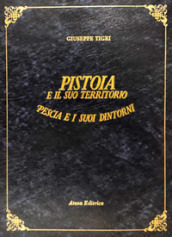 Pistoia e il suo territorio. Pescia e i suoi dintorni (rist. anast. Pistoia, 1854)