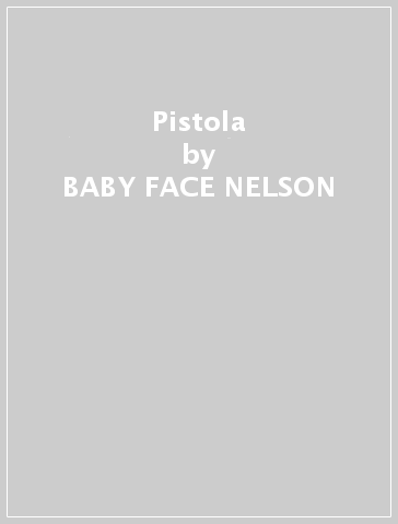 Pistola - BABY FACE NELSON