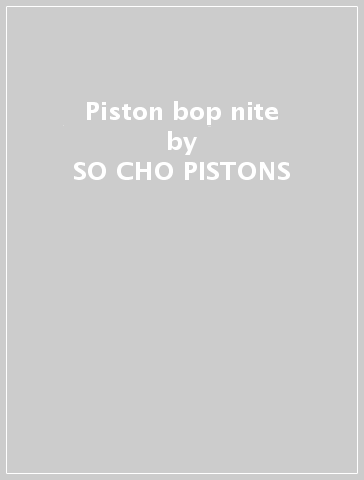 Piston bop nite - SO CHO PISTONS