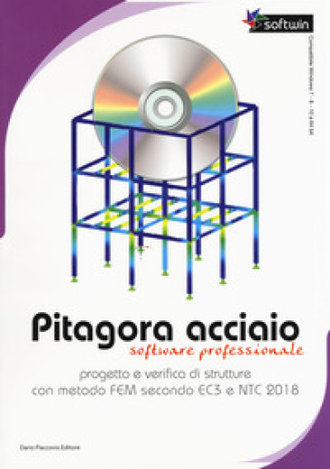 Pitagora Acciaio. Software professionale. Progetto e verifica di strutture con il metodo FEM secondo EC3 e NTC 2018. Con CD-ROM - Sebastiano Floridia - Giovanni Conticello