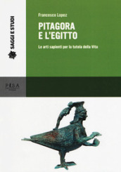 Pitagora e l Egitto. Le arti sapienti per la tutela della vita