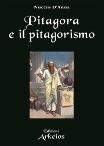 Pitagora e il pitagorismo. Fenomenologia dell'iniziazione religiosa - Nuccio D