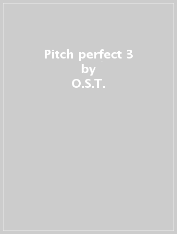 Pitch perfect 3 - O.S.T.