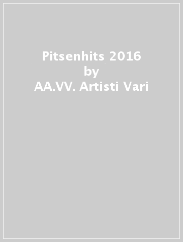 Pitsenhits 2016 - AA.VV. Artisti Vari