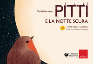 Pitti e la notte scura. Primi voli in lettura. Storie per imparare a leggere - Camillo Bortolato