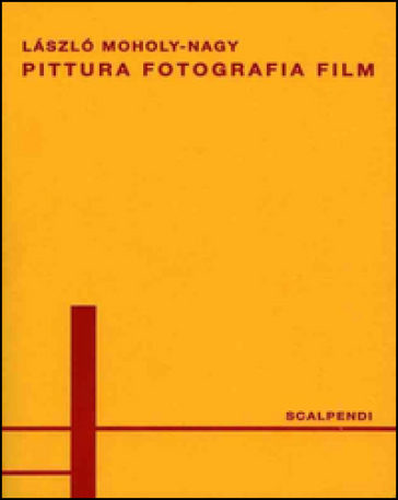 Pittura, fotografia, film. Ediz. italiana e tedesca - Laszlo Moholy-Nagy