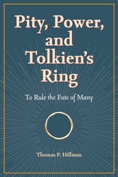 Pity, Power, and Tolkien s Ring