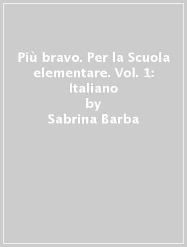 Più bravo. Per la Scuola elementare. Vol. 1: Italiano - Sabrina Barba - Maria Federici