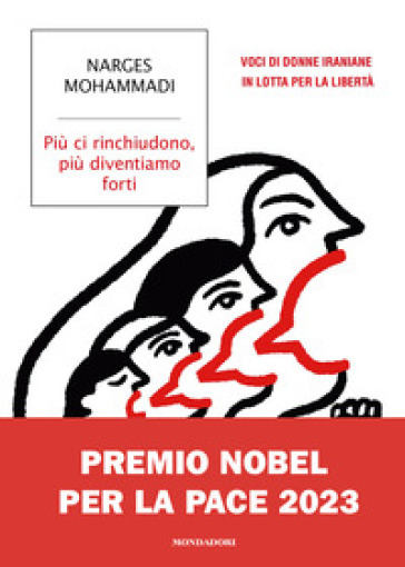 Più ci rinchiudono, più diventiamo forti. Voci di donne iraniane in lotta per la libertà - Narges Mohammadi