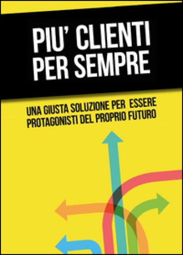 Più clienti per sempre - Roberto Martufi