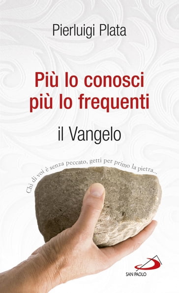 Più lo conosci, più lo frequenti. Il Vangelo - Pierluigi Plata