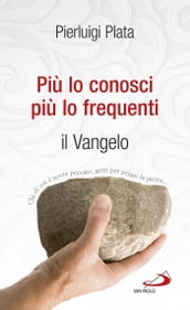 Più lo conosci, più lo frequenti. Il Vangelo