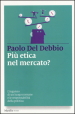 Più etica nel mercato? L inganno di un luogo comune e le responsabilità della politica