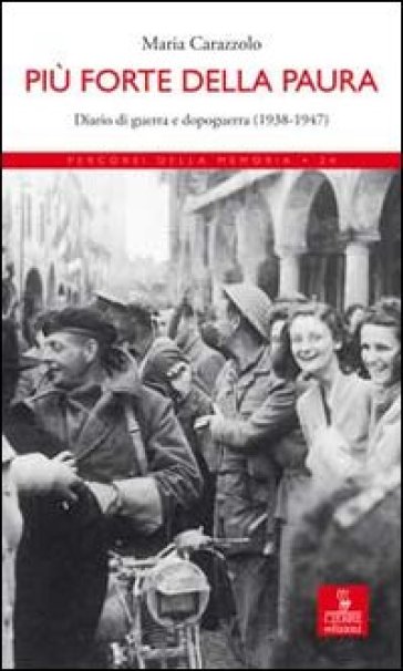 Più forte della paura. Diario di guerra e dopoguerra (1938-1947) - Maria Carazzolo
