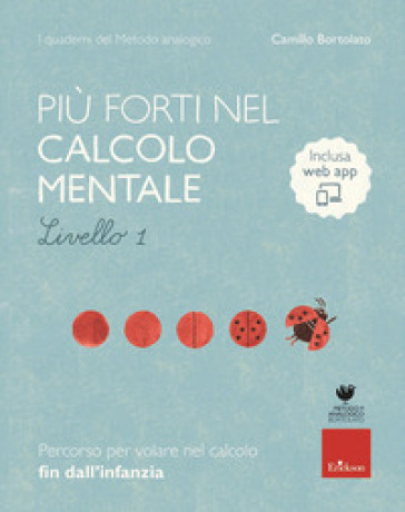 Più forti nel calcolo mentale. I quaderni del metodo analogico. Livello 1. Con app - Camillo Bortolato