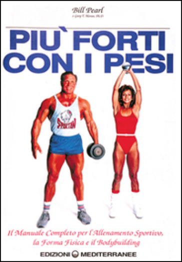 Più forti con i pesi - Bill Pearl