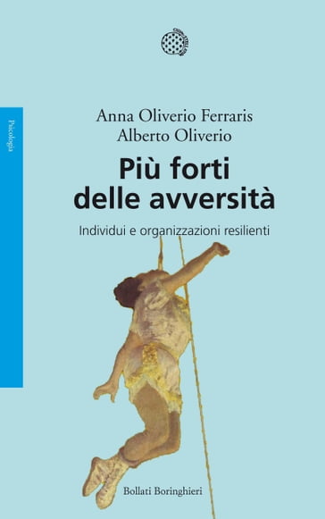 Più forti delle avversità - Alberto Oliverio - Anna Oliverio Ferraris