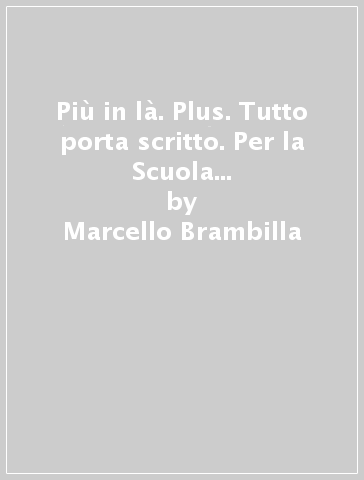 Più in là. Plus. Tutto porta scritto. Per la Scuola media. Con e-book. Con espansione online. Vol. 2 - Marcello Brambilla - Daniela Gritti - Marta D