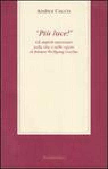 «Più luce!» Gli aspetti massonici nella vita e nelle opere di Johann Wolfgang Goethe - Andrea Cuccia