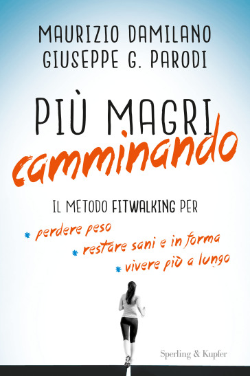 Più magri camminando. Il metodo Fitwalking per perdere peso, restare sani e in forma, vivere più a lungo - Maurizio Damilano - Giuseppe G. Parodi