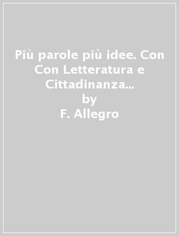 Più parole più idee. Con Con Letteratura e Cittadinanza digitale. Per la Scuola media. Con e-book. Con espansione online. Vol. 2 - F. Allegro - E. Forno - S. Tozzi