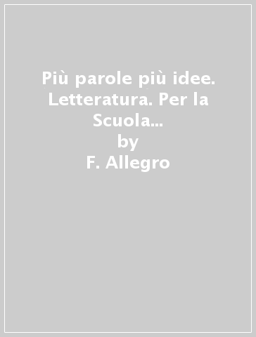 Più parole più idee. Letteratura. Per la Scuola media. Con e-book. Con espansione online - F. Allegro - E. Forno - S. Tozzi