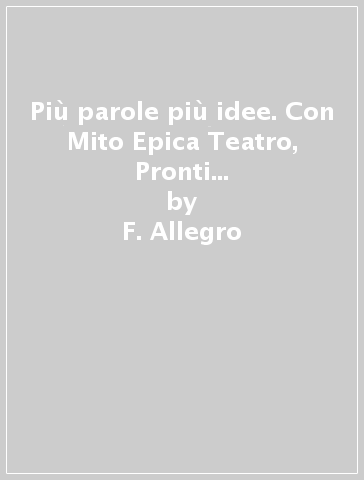 Più parole più idee. Con Mito Epica Teatro, Pronti per scrivere, Cittadinanza digitale. Per la Scuola media. Con e-book. Con espansione online. Vol. 1 - F. Allegro - E. Forno - S. Tozzi