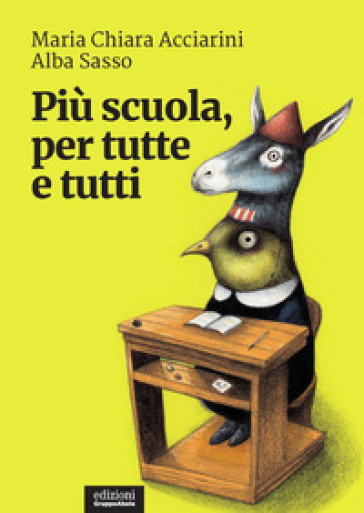 Più scuola, per tutte e tutti - Maria Chiara Acciarini - Alba Sasso