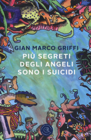 Più segreti degli angeli sono i suicidi - Gian Marco Griffi