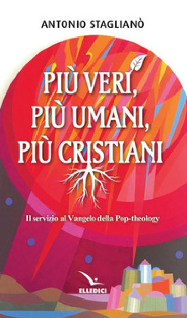 Più veri, più umani, più cristiani. Il servizio al Vangelo della pop-theology - Antonio Staglianò | Manisteemra.org