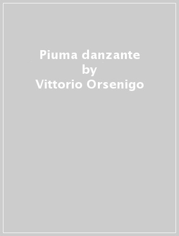 Piuma danzante - Vittorio Orsenigo | 