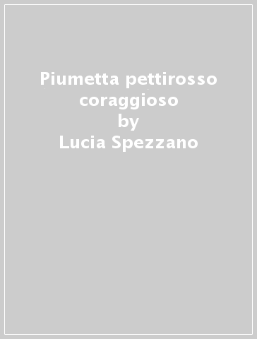 Piumetta pettirosso coraggioso - Lucia Spezzano