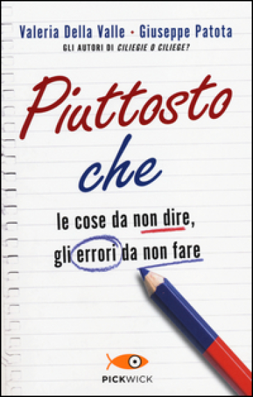 Piuttosto che. Le cose da non dire, gli errori da non fare. Ediz. illustrata - Valeria Della Valle - Giuseppe Patota