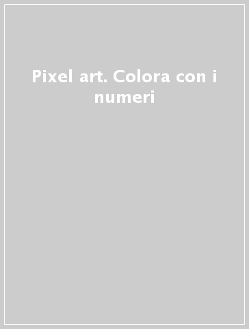 Pixel art. Colora con i numeri