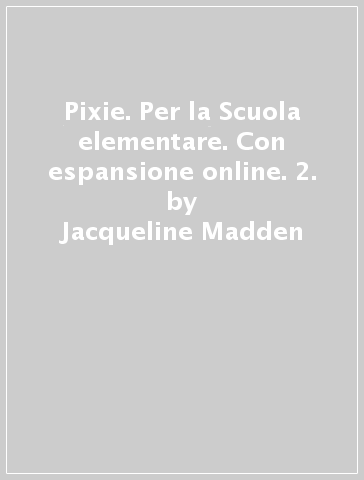 Pixie. Per la Scuola elementare. Con espansione online. 2. - Jacqueline Madden